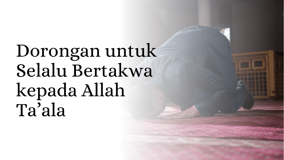 Dorongan untuk Selalu Bertakwa kepada Allah Ta’ala