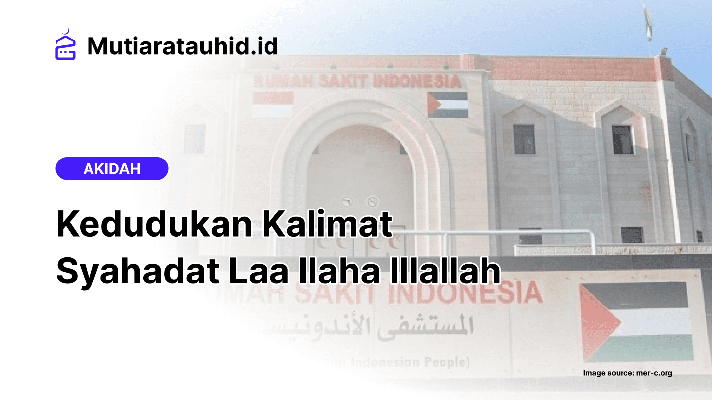 Kedudukan Kalimat Syahadat Laa Ilaha Illallah