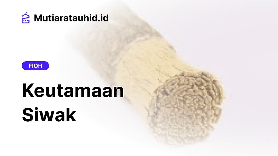 Keutamaan Siwak